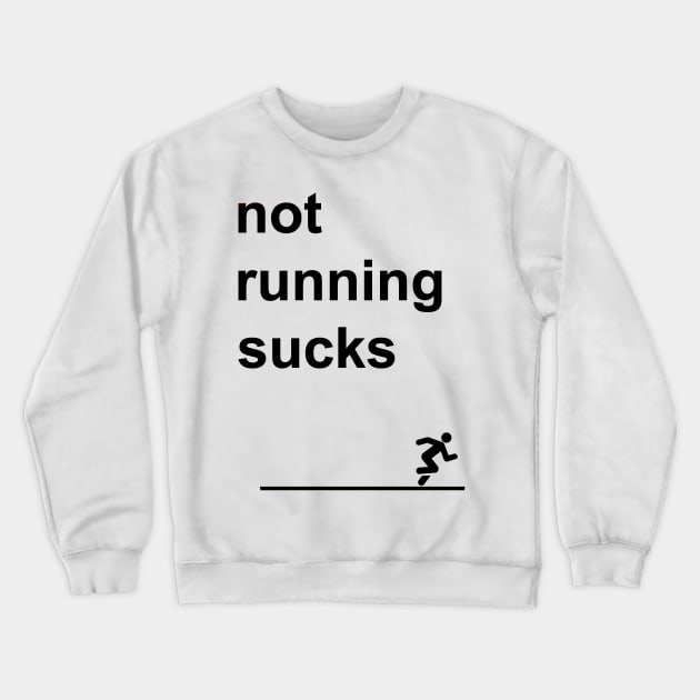 Not Running Sucks Crewneck Sweatshirt by TriHarder12